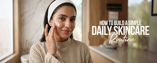 How to Build a Simple Daily Skincare Routine